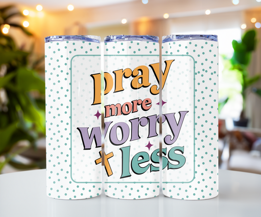 Pray more worry less 20oz Tumbler with Straw